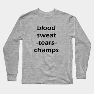 Blood - Sweat - Champs Long Sleeve T-Shirt